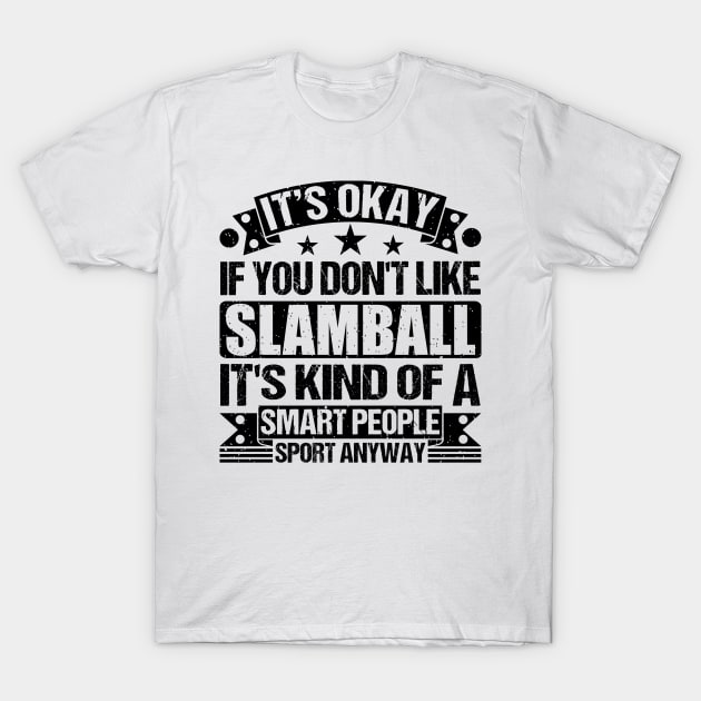 Slamball Lover It's Okay If You Don't Like Slamball It's Kind Of A Smart People Sports Anyway T-Shirt by Benzii-shop 